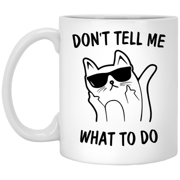 Funny Cat: Don't Tell Me What To Do Cat Mugs