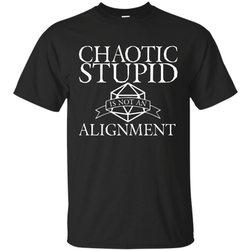Chaotic Stupid is not an Alignment shirt, hoodie, tank