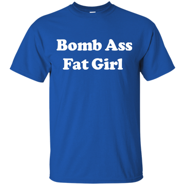 Funny: Bomb Ass Fat Girl shirt, tank, sweater
