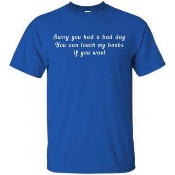 Sorry you had a bad day shirt, tank, racerback