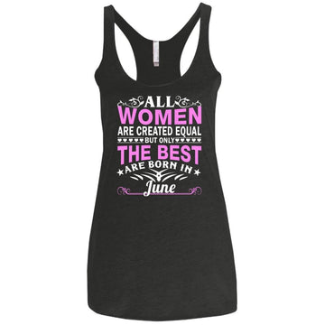 All Women Are Created Equal But Only The Best Are Born In June shirt, tank