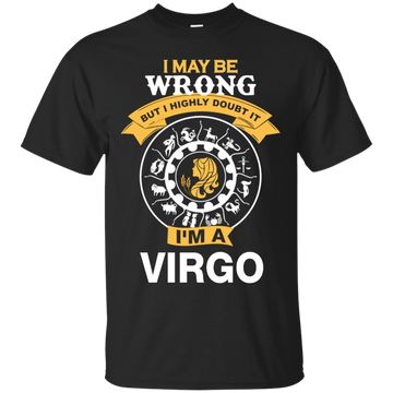 I May Be Wrong But I Highly Doubt It I'm A Virgo Shirt, Hoodie, Tank