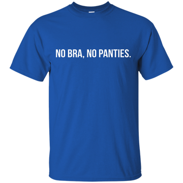 Funny: No Bra No Panties shirt ,tank, racerback
