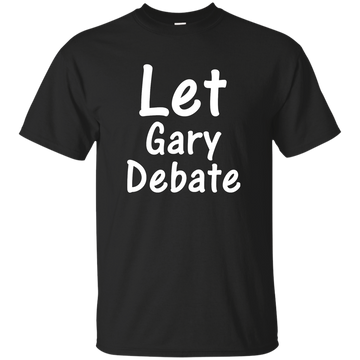 Let Gary Debate Shirt, Hoodie, Tank