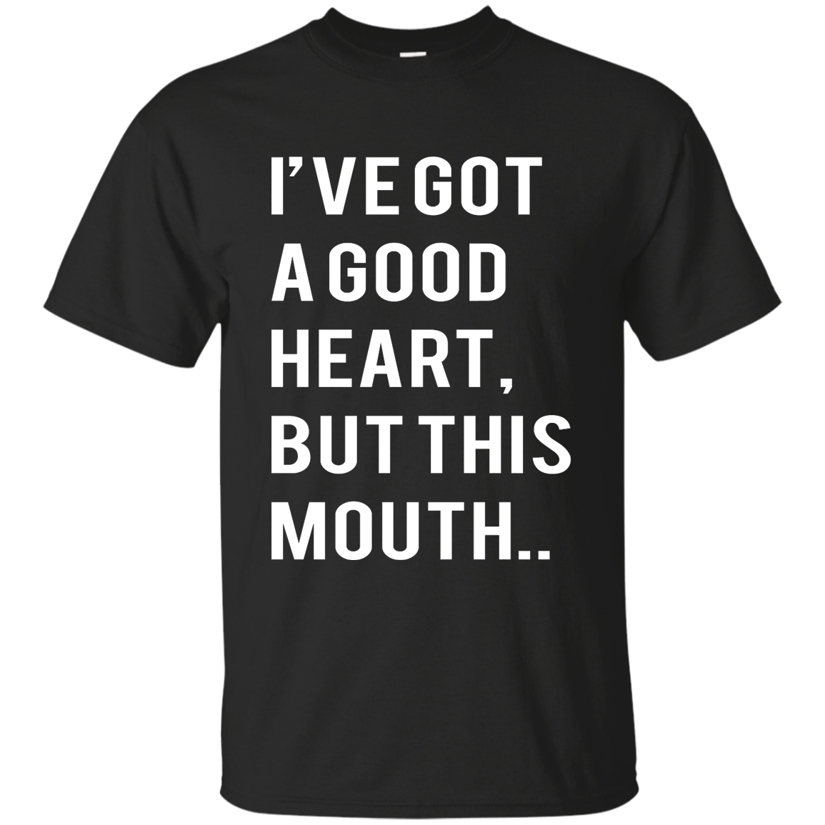 I've Got A Good Heart But This Mouth shirt, hoodie, tank