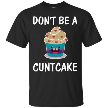 Don't Be A Cuntcake shirt, sweater, tank
