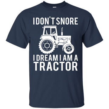 I Don't  Snore I Dream I'm a Tractor Shirt, Sweater, Tank