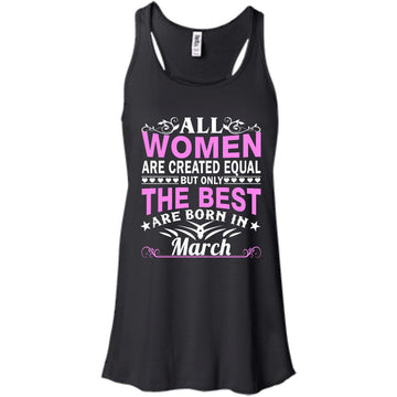 All Women Are Created Equal But Only The Best Are Born In March shirt, tank