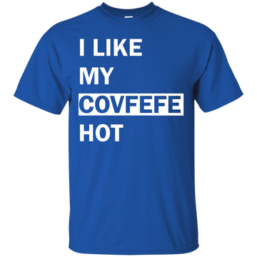 I Like My Covfefe Hot Shirt, Tank, Sweater