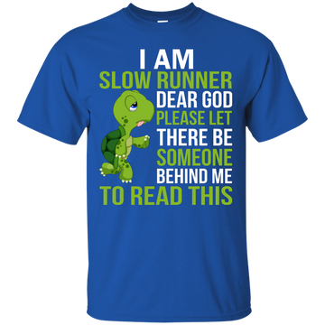 I'm a slow runner dear god please let there be someone behind me to read this shirt