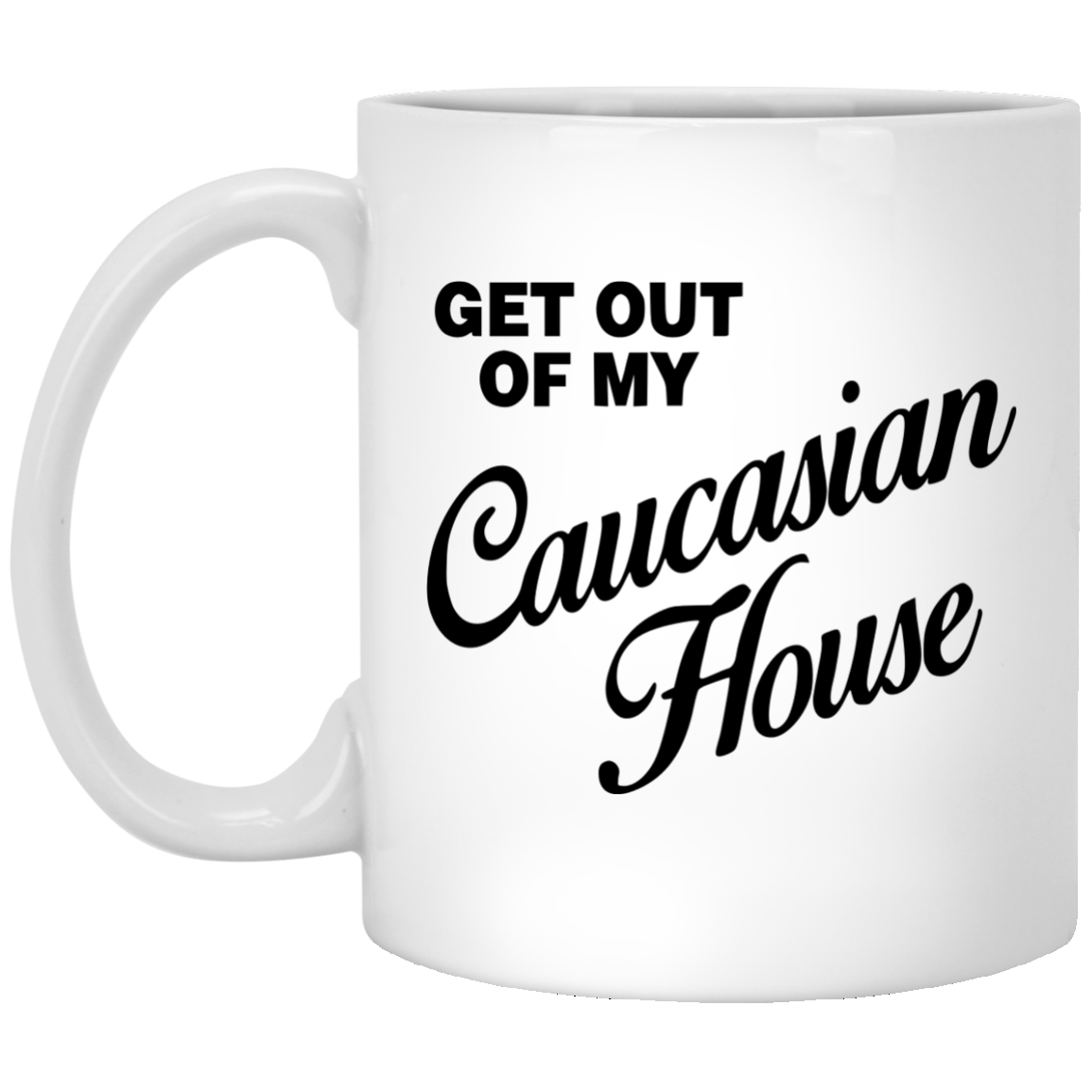 Get out of my Caucasian House mug