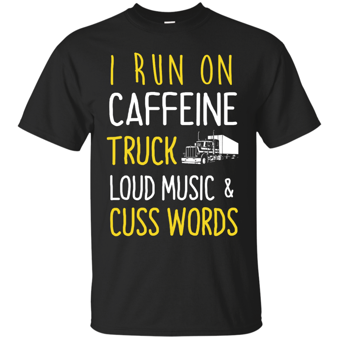 I Run On Caffeine Truck Loud Music and Cuss Words Shirt - ifrogtees