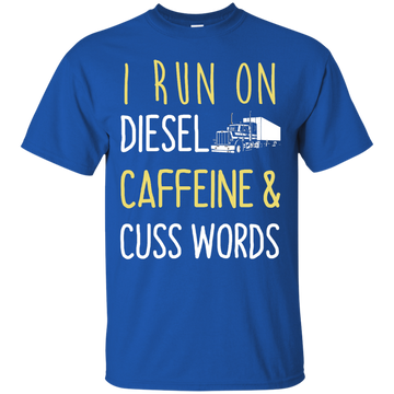 I Run On Diesel Caffeine & Cuss Words Shirt, Hoodie, Tank