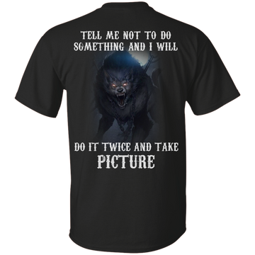 Tell me not to do something and I will do it twice and take picture shirt, tank