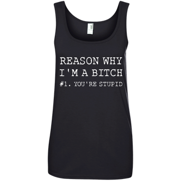 Reasons why I'm a bitch You're stupid shirt, tank top, long sleeve