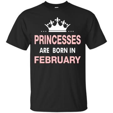 Princesses Are Born in February Shirt, Hoodie, Tank