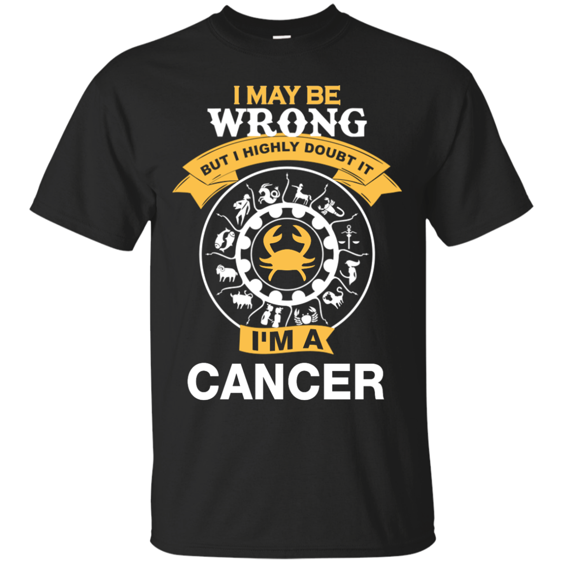 I May Be Wrong But I Highly Doubt It I'm A Cancer Shirt, Hoodie, Tank