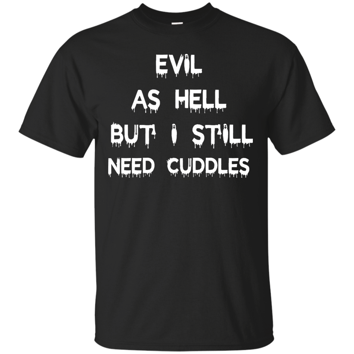 Evil as hell but I still need cuddles shirt, tank