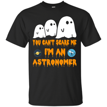 You can’t scare me I'm an astronomer shirt, hoodie, tank