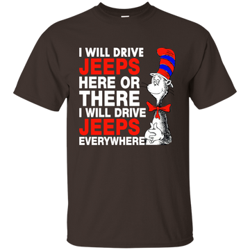 I Will Drive Jeeps Here or There i Will Drive Jeeps Everywhere Shirt