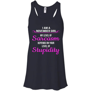 I am a November girl My level of sarcasm depends on your level of Stupidity shirt