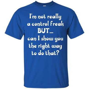 I'm Not Really A Control Freak, But...Can I Show You shirt