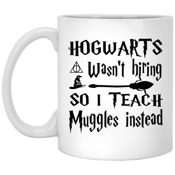 Hogwarts Wasn't Hiring So I Teach Muggles Instead mug
