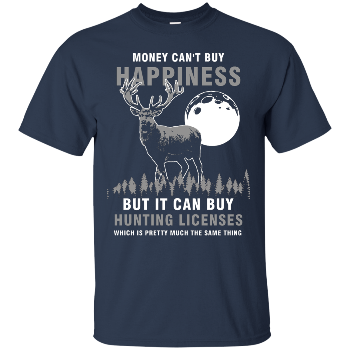 Money Can't Buy Happines But It Can Buy Hunting Licenses Shirt