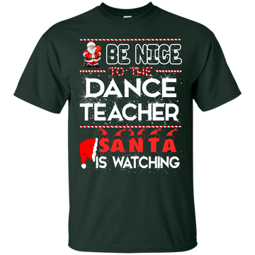 Be Nice To The Dance Teacher Santa is Watching Shirt, Hoodie, Tank
