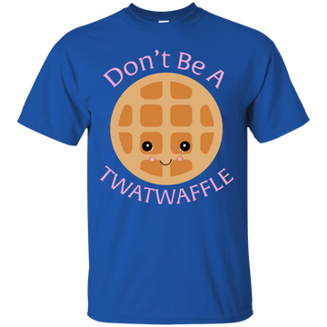 Don't Be A TWATWAFFLE  shirt, sweater, tank