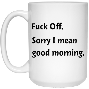 Fuck off sorry I mean good morning mugs
