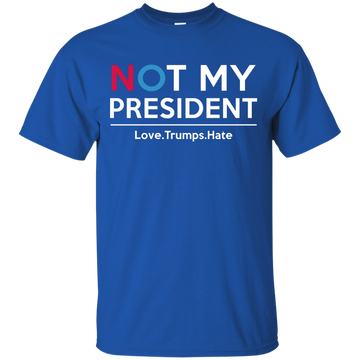 Not My President Shirt, Love.Trumps.Hate