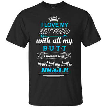 I love you with all my butt, I would say heart t-shirt, tank, hoodie