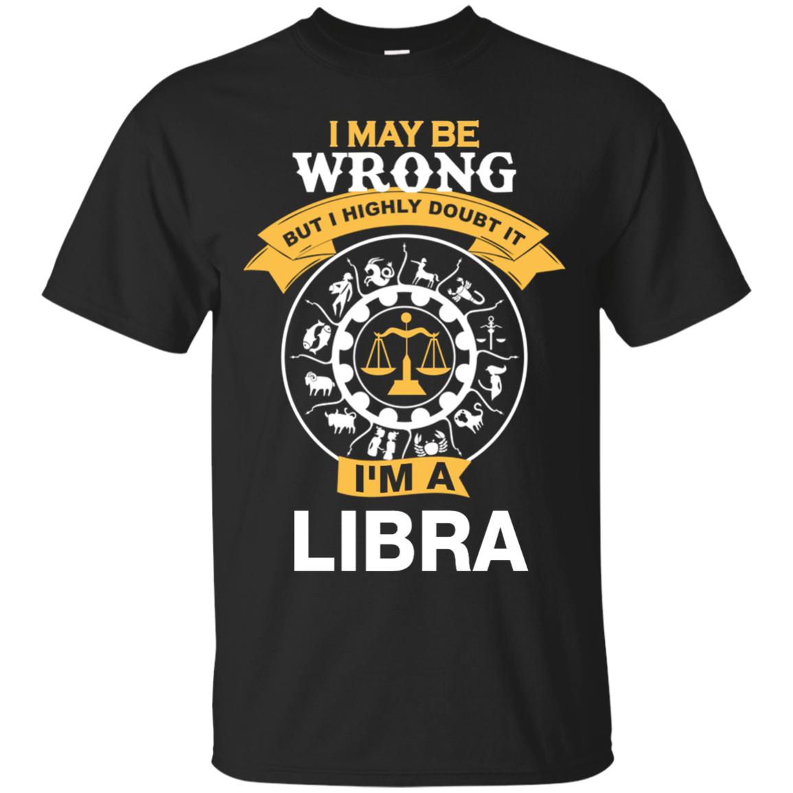 I May Be Wrong But I Highly Doubt It I'm A Libra Shirt, Hoodie, Tank