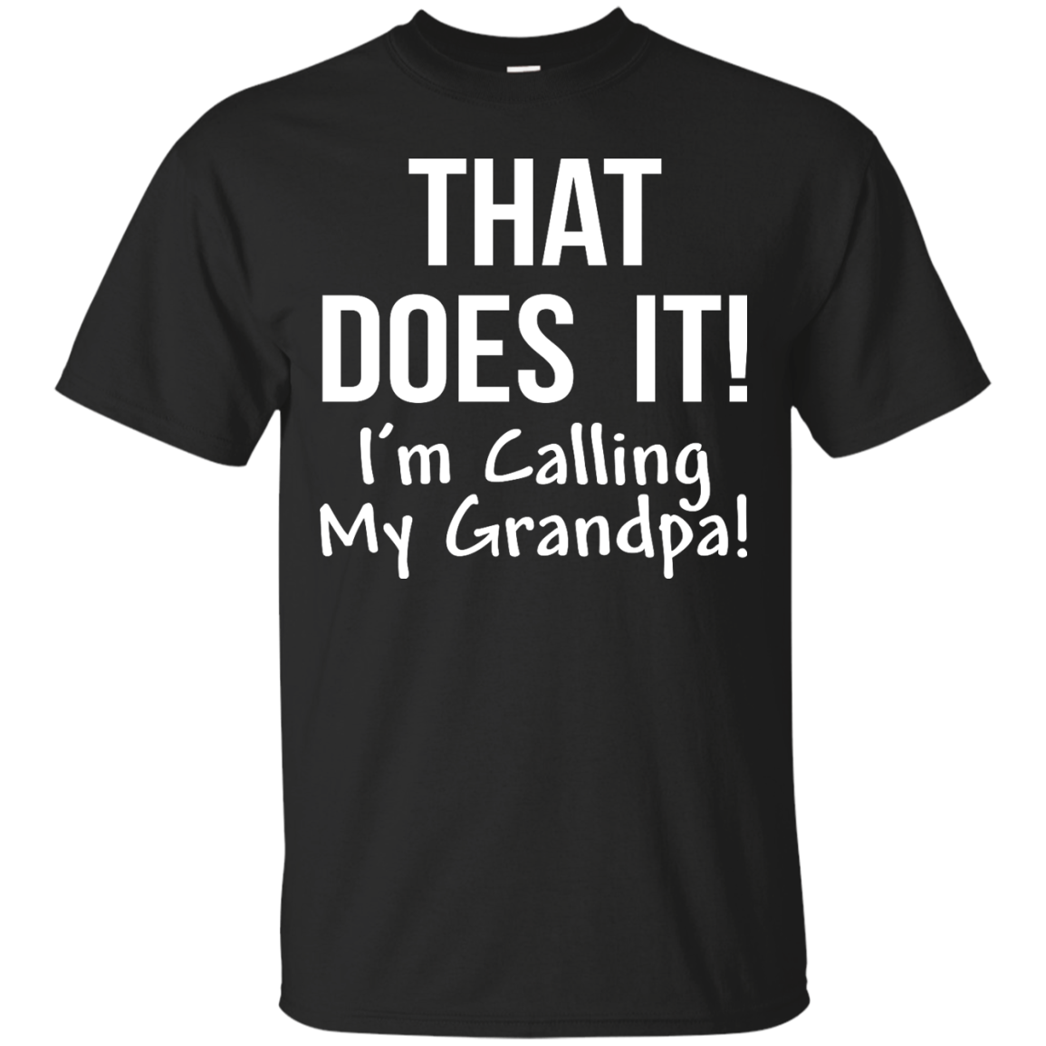That Does It! I'm Calling My Grandpa kid shirt