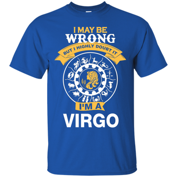 I May Be Wrong But I Highly Doubt It I'm A Virgo Shirt, Hoodie, Tank