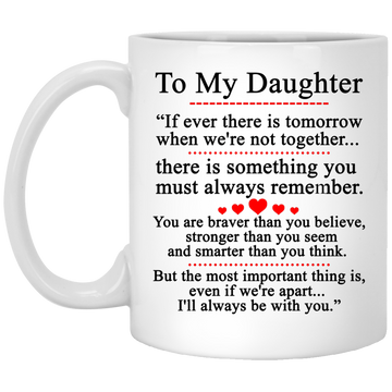 To my Daughter Mugs - If ever there is tomorrow when we're not together