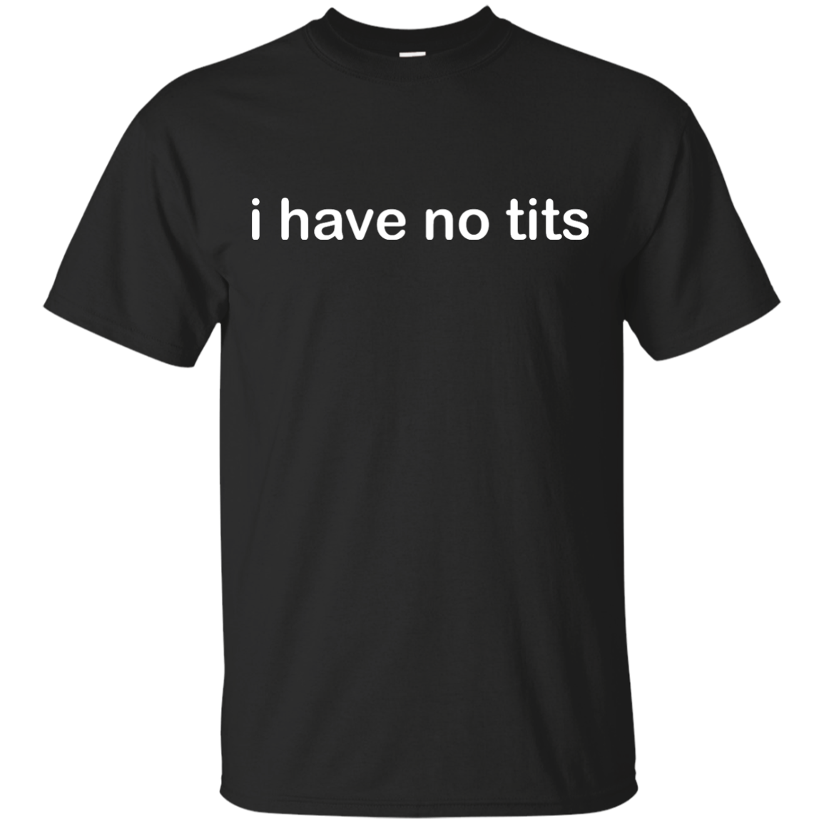Funny t-shirt: I Have No Tits shirt, hoodie, tank