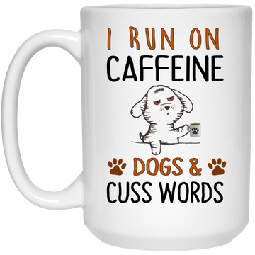 I Run On Caffeine Dogs and Cuss Words Mugs