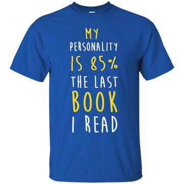 My Personality Is 85% The Last Book I Read Shirt