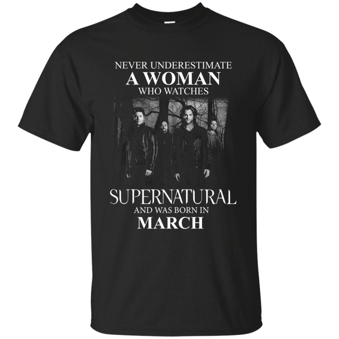 Never Underestimate A Woman Who Watches Supernatural And Was Born In March shirt
