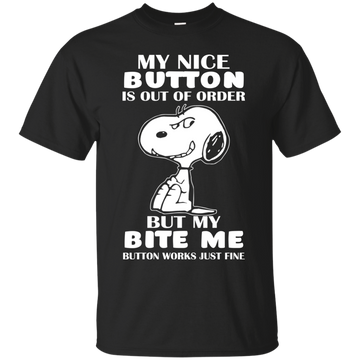 Snoopy: My nice button is out of order but my bite me button works just fine shirt