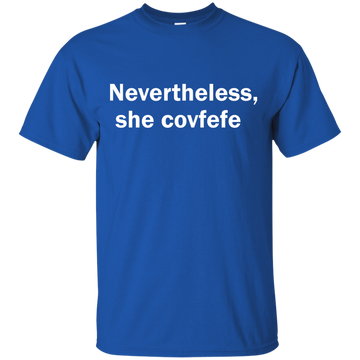 Nevertheless She Covfefe shirt, tank, sweater