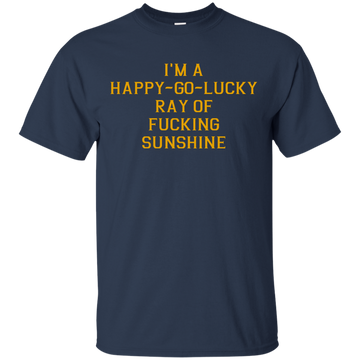 I'm A Happy Go Lucky Ray Of Fucking Sunshine Shirt, Racerback