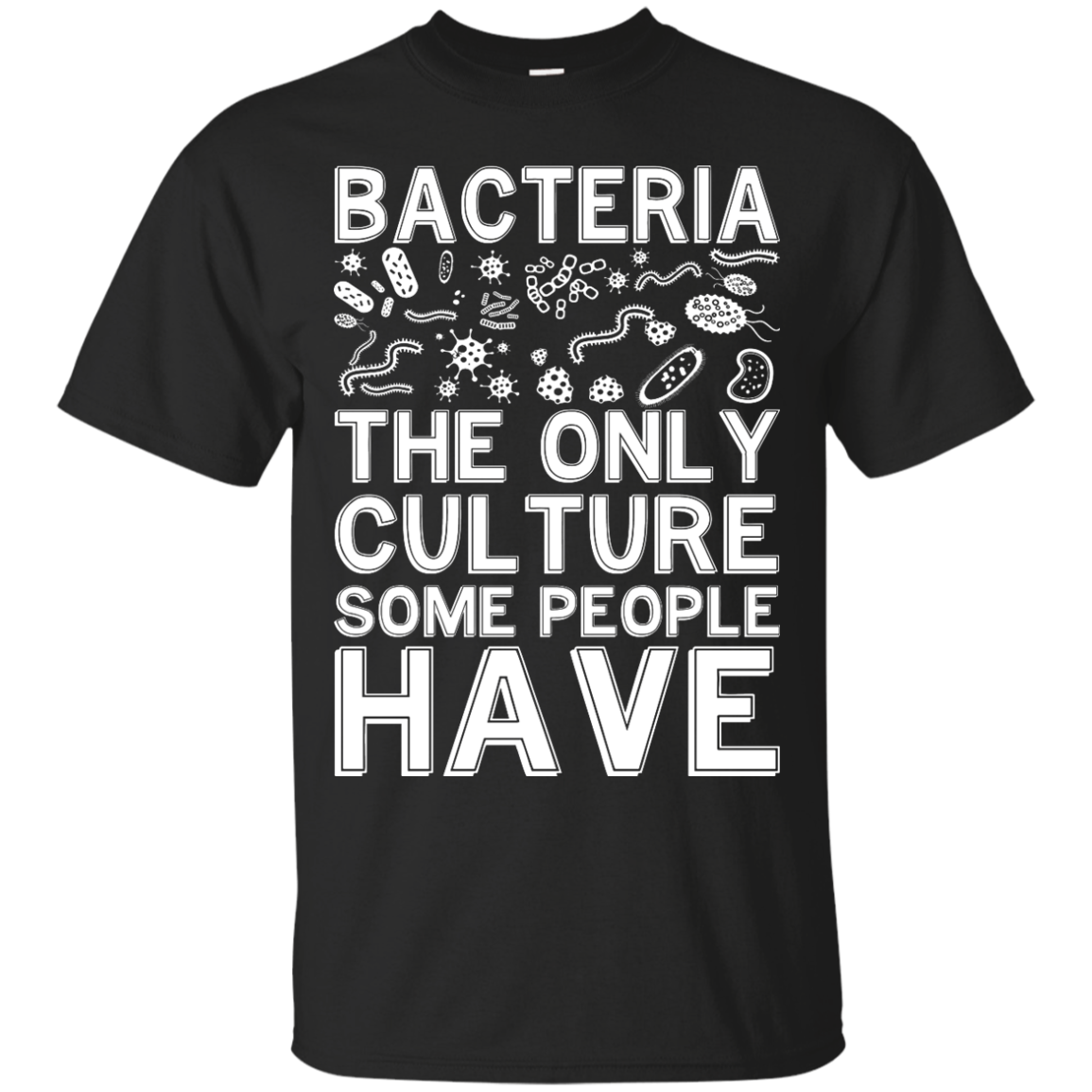 Bacteria the only culture some people have shirt, tank top, hoodie