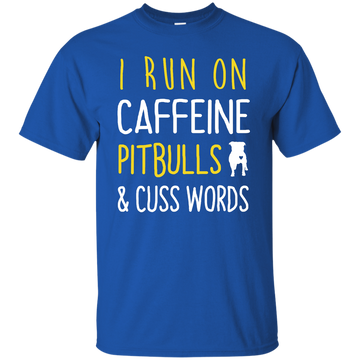 I Run On Caffeine Pitbulls and Cuss Words Tee/Hoodie/Tank