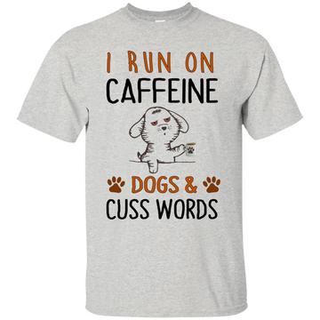 I Run On Caffeine Dogs and Cuss Words Shirt, Hoodie, Sweater