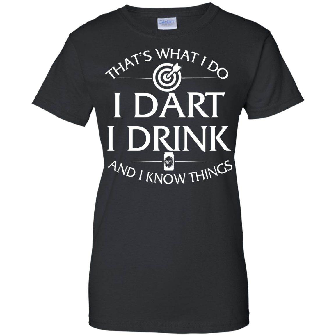 I Dart, I Drink and I Know things t-shirt: Darts shirts - ifrogtees