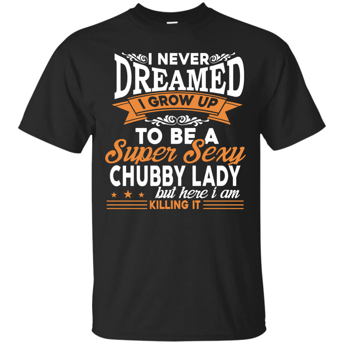 Grow up to be a super sexy chubby lady shirt