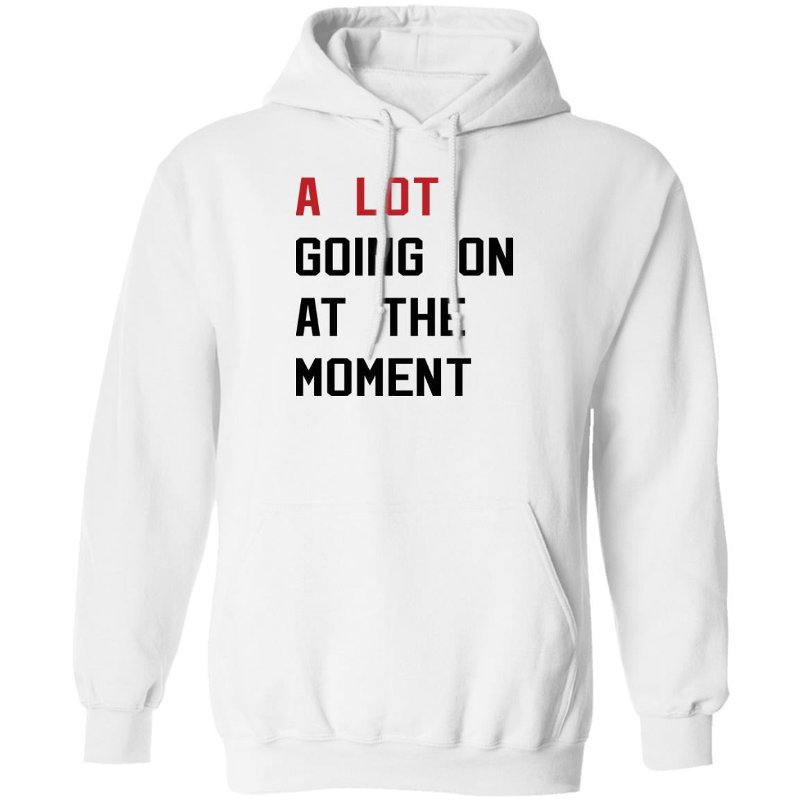 A Lot Going On At The Moment hoodie